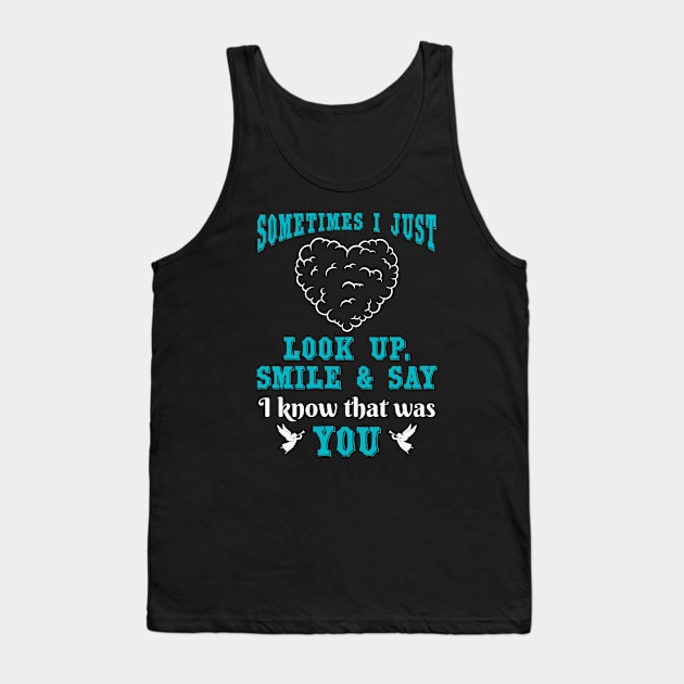 Sometimes I Just Look Up, Smile and Say I Know that was You Tank Top by The Printee Co